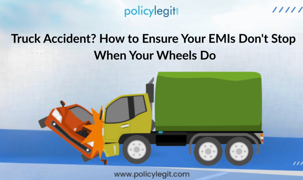 Truck Accident? How to Ensure Your EMIs Don't Stop When Your Wheels Do